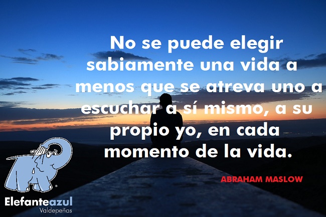No se puede elegir sabiamente una vida a menos que se atreva uno a escuchar a sí mismo, a su propio yo, en cada momento de la vida
