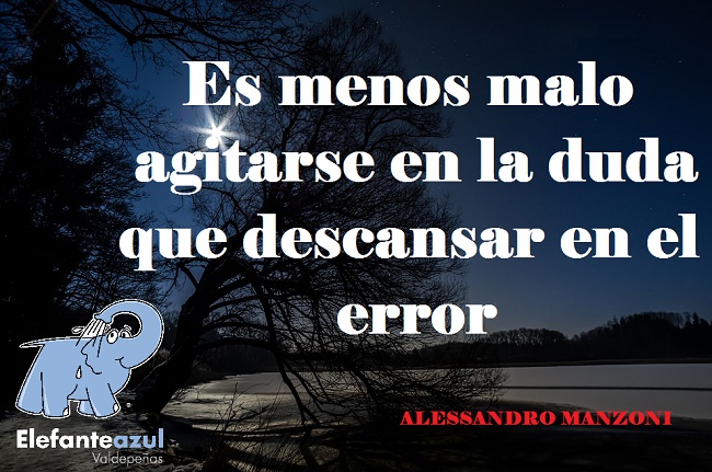 Es menos malo agitarse en la duda que descansar en el error