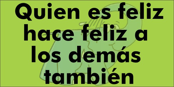 Quien es feliz hace feliz a los demás también