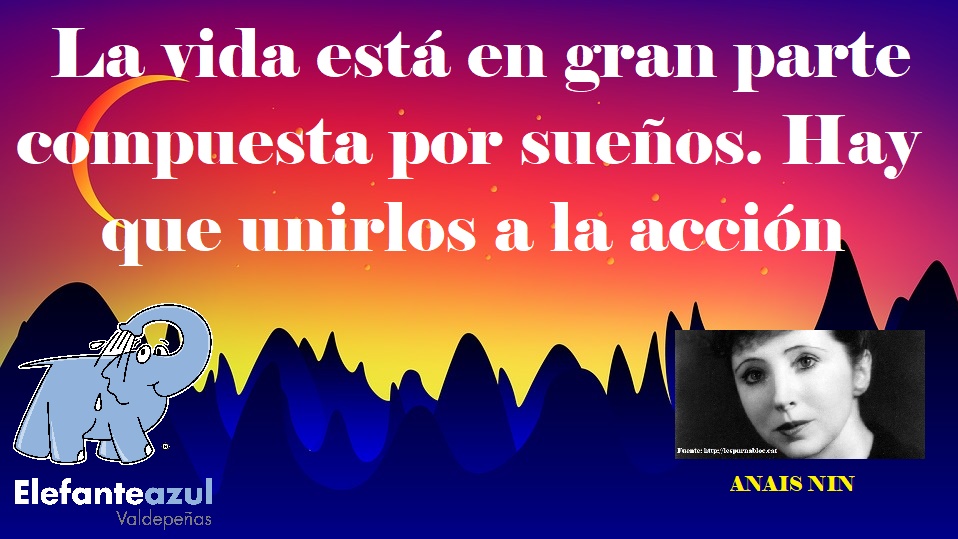 La vida está en gran parte compuesta por sueños. Hay que unirlos a la acción