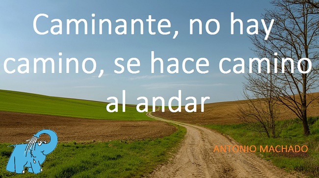 Caminante, no hay camino, se hace camino al andar