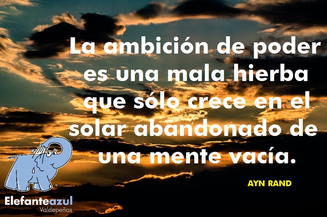 La ambición de poder es una mala hierba que sólo crece en el solar abandonado de una mente vacía.