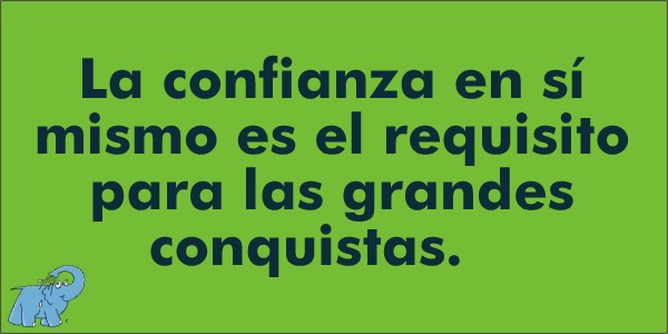 La confianza en sí mismo es el requisito para las grandes conquistas