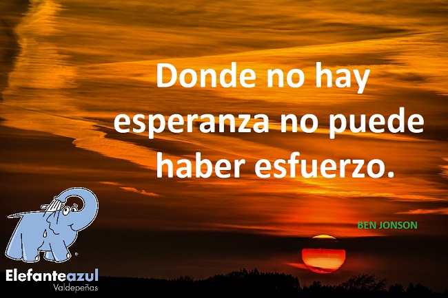Donde no hay esperanza no puede haber esfuerzo