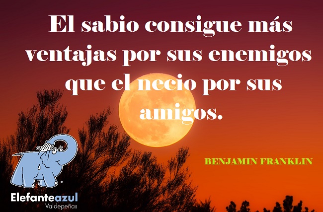 El sabio consigue más ventajas por sus enemigos que el necio por sus amigos.
