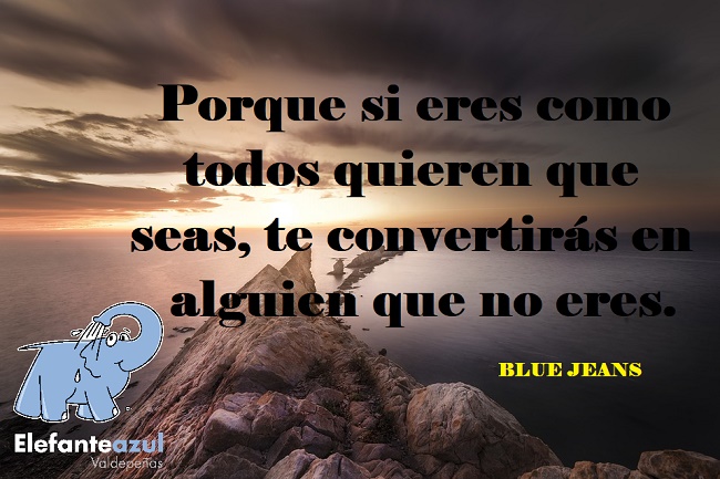 Porque si eres como todos quieren que seas, te convertirás en alguien que no eres.