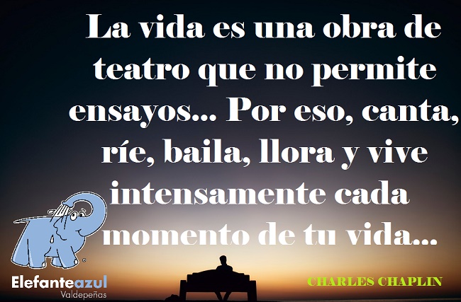La vida es una obra de teatro que no permite ensayos... Por eso, canta, ríe, baila, llora y vive intensamente cada momento de tu vida...