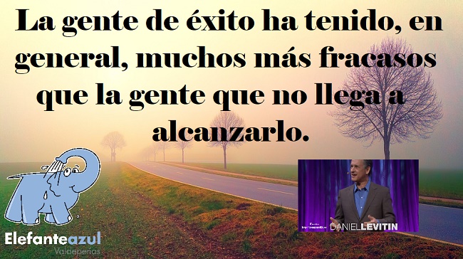 La gente de éxito ha tenido, en general, muchos más fracasos que la gente que no llega a alcanzarlo.