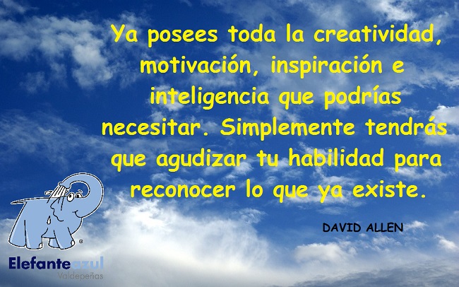 Ya posees toda la creatividad, motivación, inspiración e inteligencia que podrías necesitar. Simplemente tendrás que agudizar tu habilidad para reconocer lo que ya existe.
