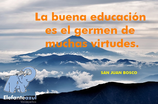 La buena educación es el germen de muchas virtudes.