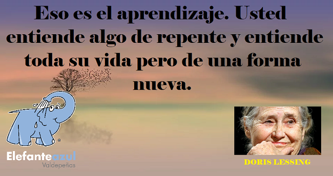 Eso es el aprendizaje. Usted entiende algo de repente y entiende toda su vida pero de una forma nueva. 