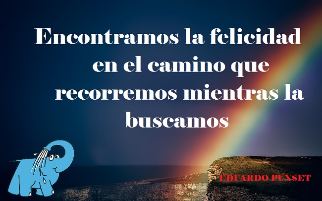Encontramos la felicidad en el camino que recorremos mientras la buscamos
