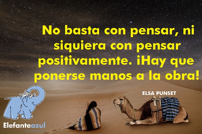 No basta con pensar, ni siquiera con pensar positivamente. ¡Hay que ponerse manos a la obra!