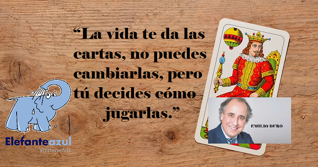 “La vida te da las cartas, no puedes cambiarlas, pero tú decides cómo jugarlas.”
