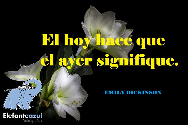 El hoy hace que el ayer signifique.