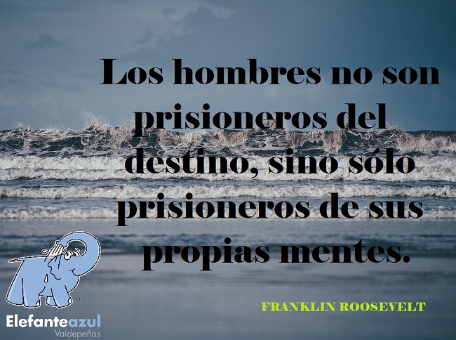 Los hombres no son prisioneros del destino, sino sólo prisioneros de sus propias mentes.