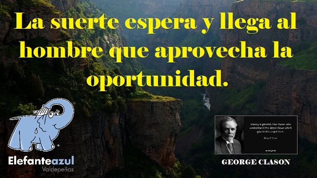 La suerte espera y llega al hombre que aprovecha la oportunidad.