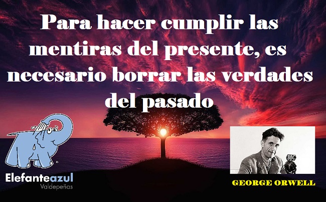 Para hacer cumplir las mentiras del presente, es necesario borrar las verdades del pasado