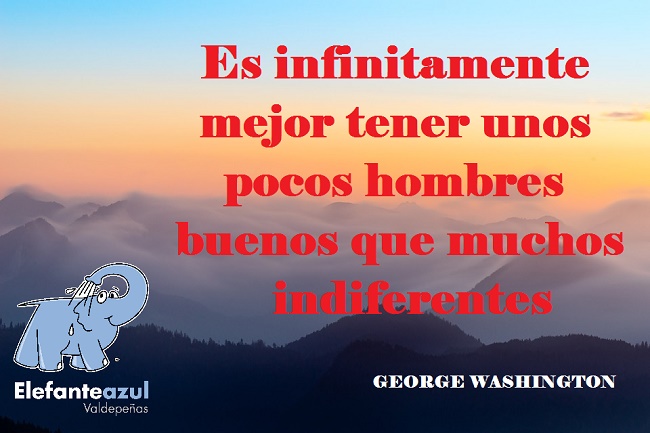 Es infinitamente mejor tener unos pocos hombres buenos que muchos indiferentes