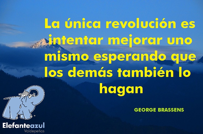 La única revolución es intentar mejorar uno mismo esperando que los demás también lo hagan