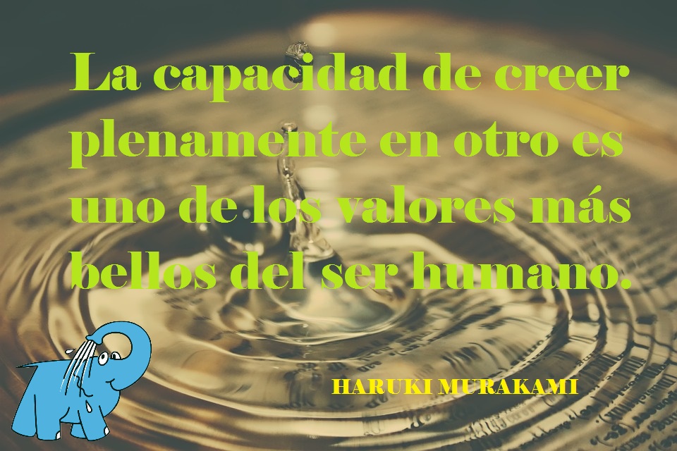 La capacidad de creer plenamente en otro es uno de los valores más bellos del ser humano.