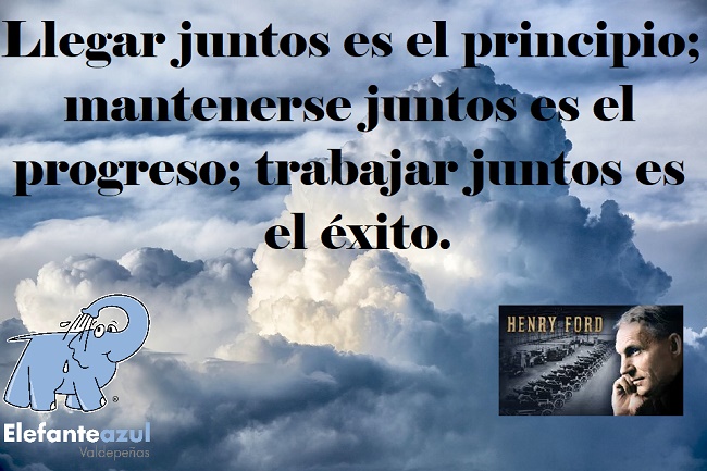 Llegar juntos es el principio; mantenerse juntos es el progreso; trabajar juntos es el éxito.