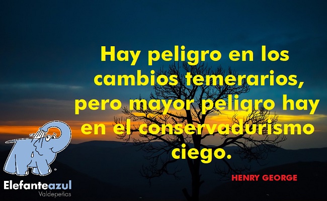 Hay peligro en los cambios temerarios, pero mayor peligro hay en el conservadurismo ciego.