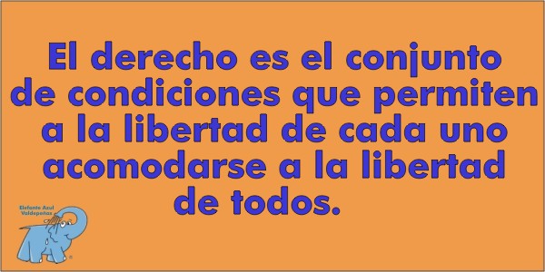 El derecho es el conjunto de condiciones que permiten a la libertad de cada uno acomodarse a la libertad de todos