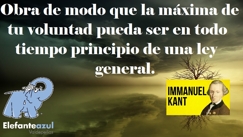 Obra de modo que la máxima de tu voluntad pueda ser en todo tiempo principio de una ley general.