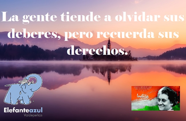 La gente tiende a olvidar sus deberes, pero recuerda sus derechos.