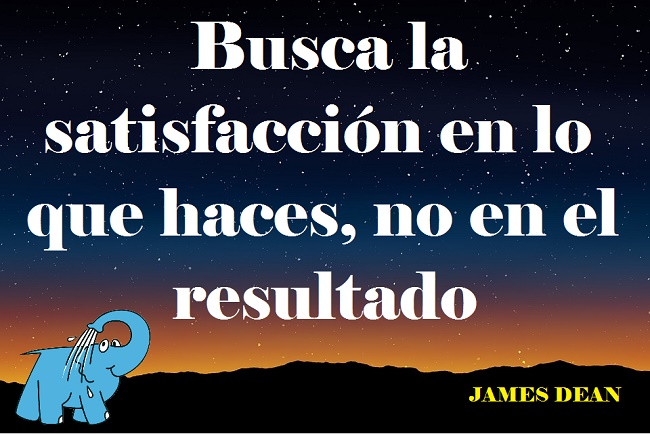Busca la satisfacción en lo que haces, no en el resultado