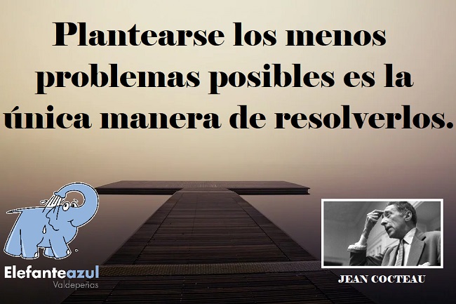 Plantearse los menos problemas posibles es la única manera de resolverlos.