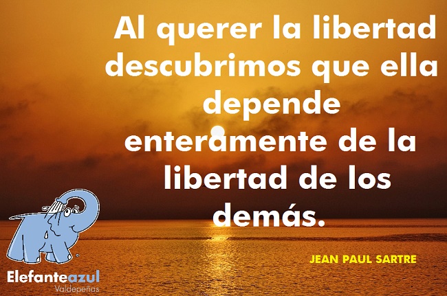 Al querer la libertad descubrimos que ella depende enteramente de la libertad de los demás. 