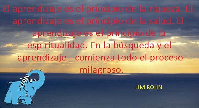 El aprendizaje es el principio de la riqueza. El aprendizaje es el principio de la salud. El aprendizaje es el principio de la espiritualidad. En la búsqueda y el aprendizaje - comienza todo el proceso milagroso.