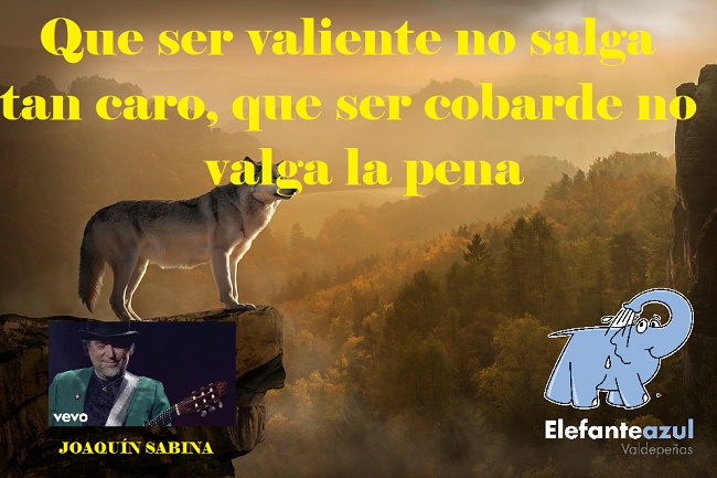 Que ser valiente no salga tan caro, que ser cobarde no valga la pena