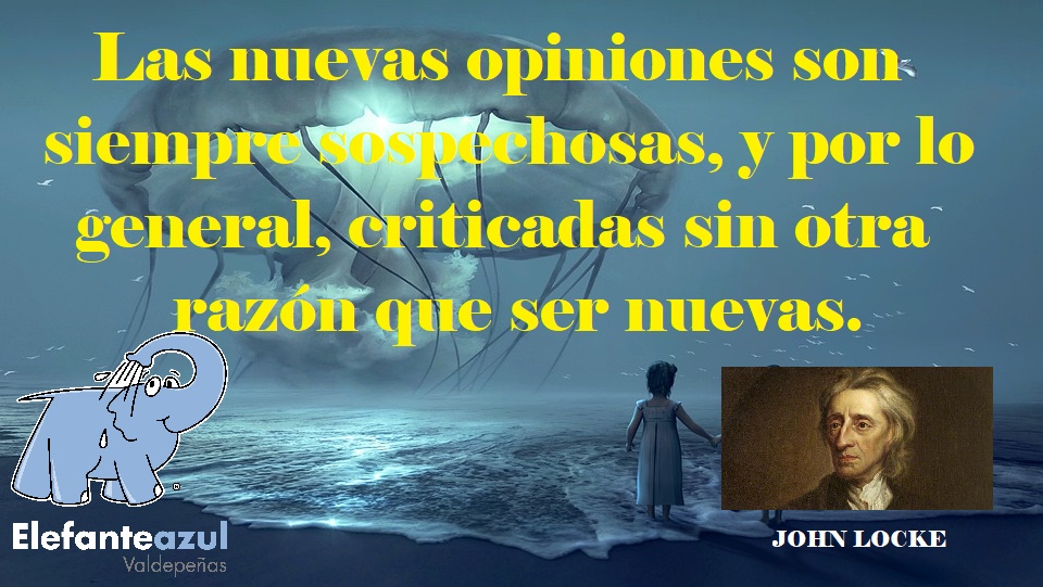 Las nuevas opiniones son siempre sospechosas, y por lo general, criticadas sin otra razón que ser nuevas.