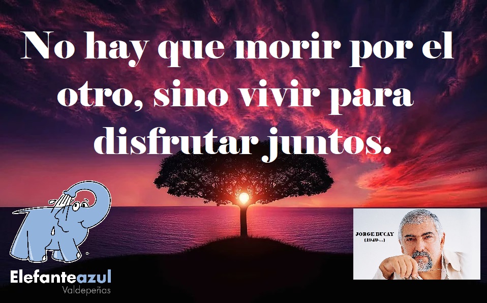 No hay que morir por el otro, sino vivir para disfrutar juntos.