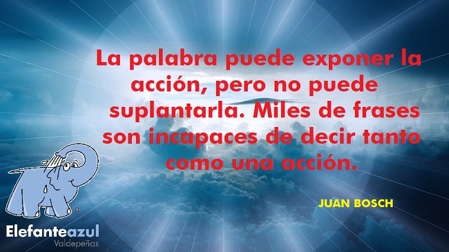 La palabra puede exponer la acción, pero no puede suplantarla. Miles de frases son incapaces de decir tanto como una acción.