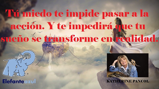Tú miedo te impide pasar a la acción. Y te impedirá que tu sueño se transforme en realidad.