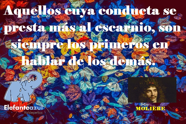 Aquellos cuya conducta se presta más al escarnio, son siempre los primeros en hablar de los demás. 