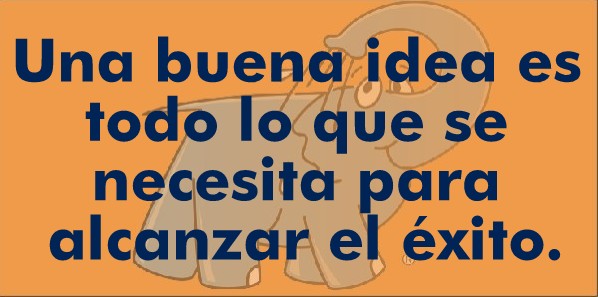 "Una buena idea es todo lo que se necesita para alcanzar el éxito"