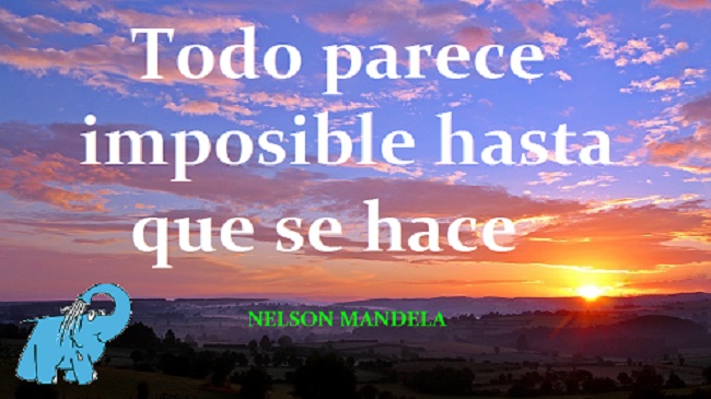 Todo parece imposible hasta que se hace