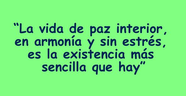 La vida de paz interior, en armonía y sin estrés, es la existencia más sencilla que hay