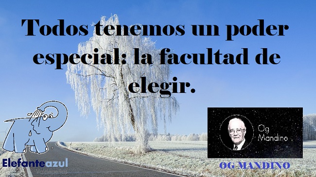 Todos tenemos un poder especial: la facultad de elegir.