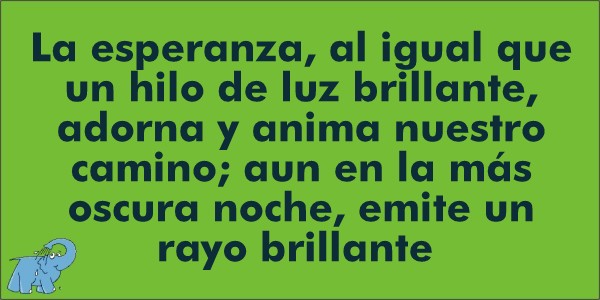 La esperanza, al igual que un hilo de luz brillante, adorna y anima nuestro camino; aun en la más oscura noche, emite un rayo brillante