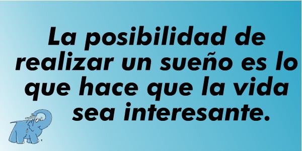 "La posibilidad de realizar un sueño es lo que hace que la vida sea interesante"