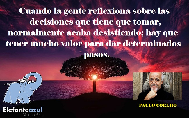 Cuando la gente reflexiona sobre las decisiones que tiene que tomar, normalmente acaba desistiendo; hay que tener mucho valor para dar determinados pasos. 