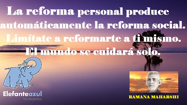 La reforma personal produce automáticamente la reforma social. Limítate a reformarte a ti mismo. El mundo se cuidará solo.