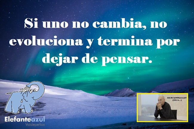 Si uno no cambia, no evoluciona y termina por dejar de pensar.