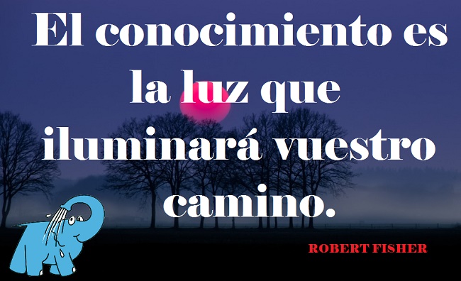 El conocimiento es la luz que iluminará vuestro camino.